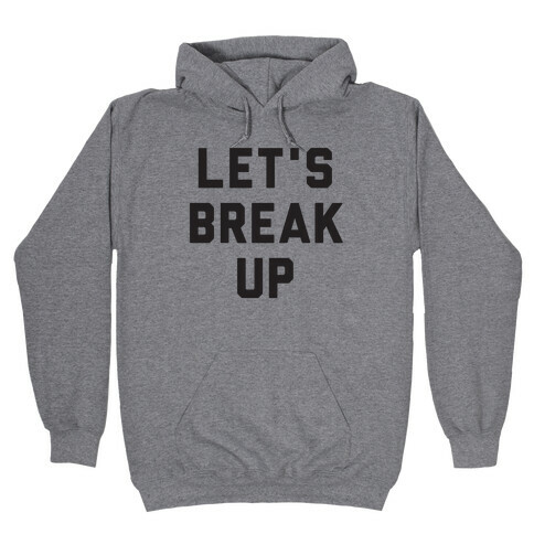 Let's Break Up Hooded Sweatshirt