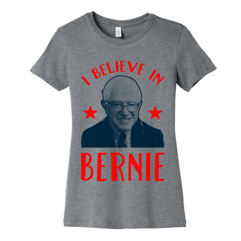 I Believe in Bernie Womens T-Shirt