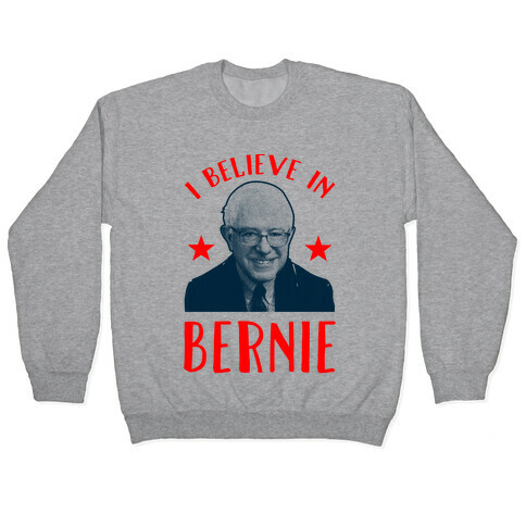 I Believe in Bernie Pullover