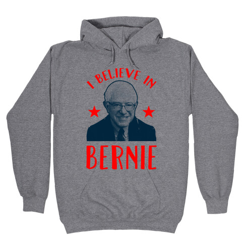 I Believe in Bernie Hooded Sweatshirt