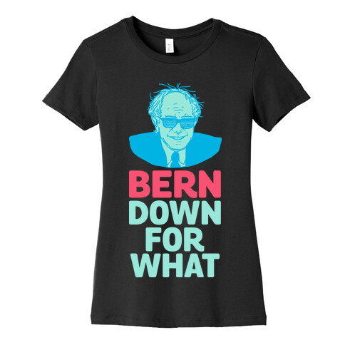 Bern Down For What Womens T-Shirt