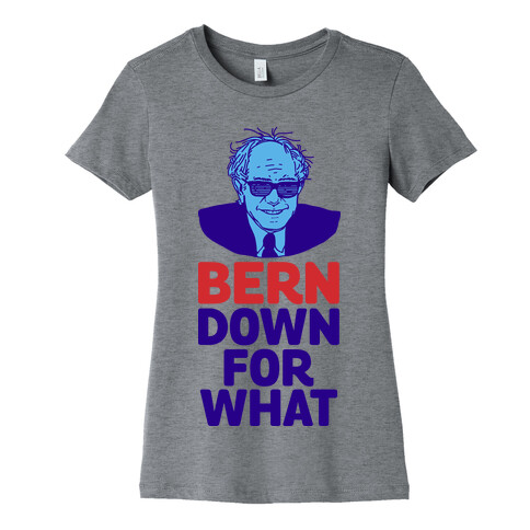 Bern Down For What Womens T-Shirt