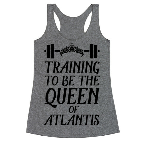 Training To Be The Queen Of Atlantis Racerback Tank Top