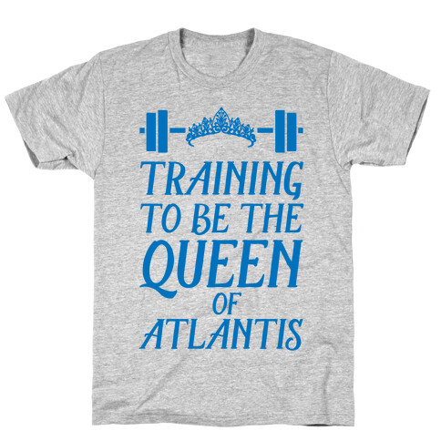 Training To Be The Queen Of Atlantis T-Shirt