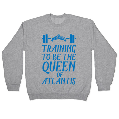 Training To Be The Queen Of Atlantis Pullover