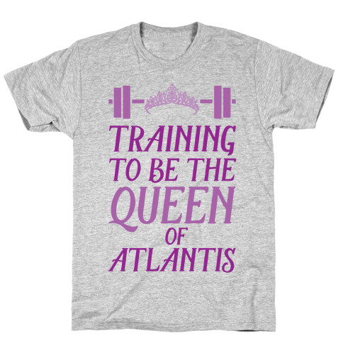 Training To Be The Queen Of Atlantis T-Shirt