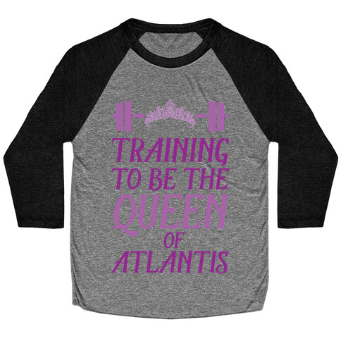 Training To Be The Queen Of Atlantis Baseball Tee