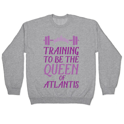 Training To Be The Queen Of Atlantis Pullover