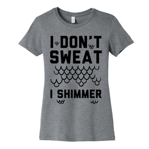 I Don't Sweat I Shimmer Womens T-Shirt