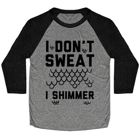 I Don't Sweat I Shimmer Baseball Tee