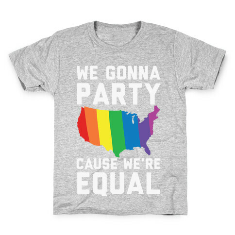 We Gonna Party Cause We're Equal Kids T-Shirt