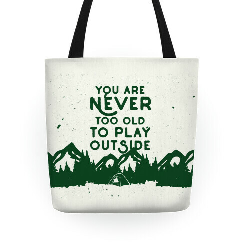 You Are Never Too Old To Play Outside Tote