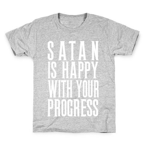 Satan is Happy With Your Progress Kids T-Shirt