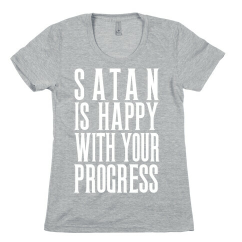 Satan is Happy With Your Progress Womens T-Shirt
