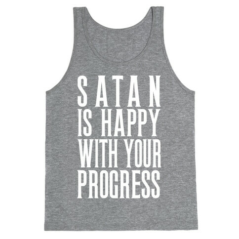 Satan is Happy With Your Progress Tank Top