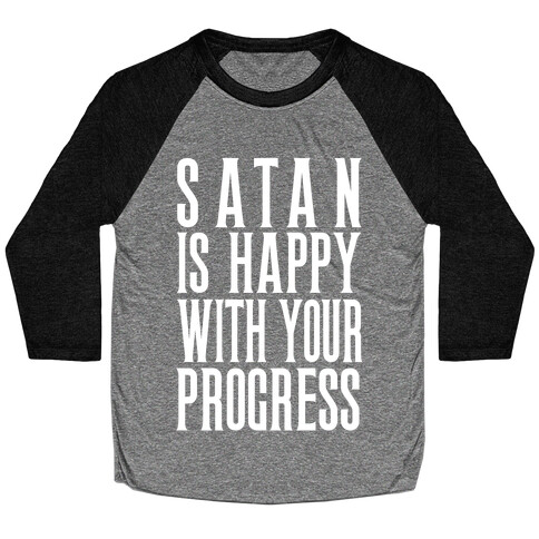 Satan is Happy With Your Progress Baseball Tee