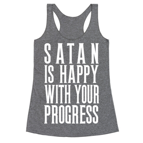 Satan is Happy With Your Progress Racerback Tank Top