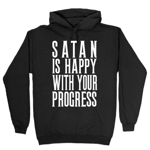 Satan is Happy With Your Progress Hooded Sweatshirt