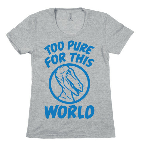 Dinosaurs Are Too Pure For This World Womens T-Shirt