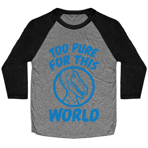 Dinosaurs Are Too Pure For This World Baseball Tee