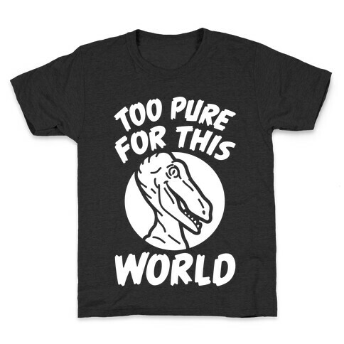 Dinosaurs Are Too Pure For This World Kids T-Shirt