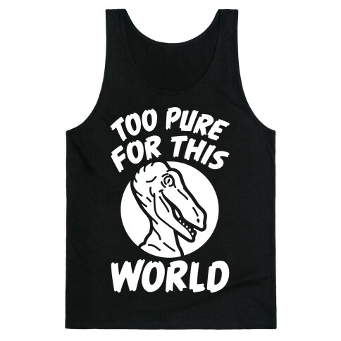Dinosaurs Are Too Pure For This World Tank Top