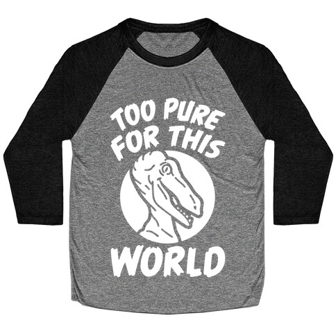 Dinosaurs Are Too Pure For This World Baseball Tee