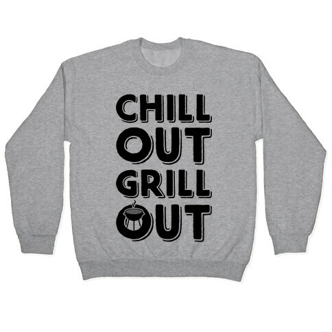 Chill Out Grill Out Pullover