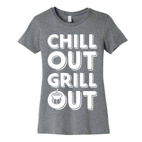 Chill Out Grill Out Womens T-Shirt