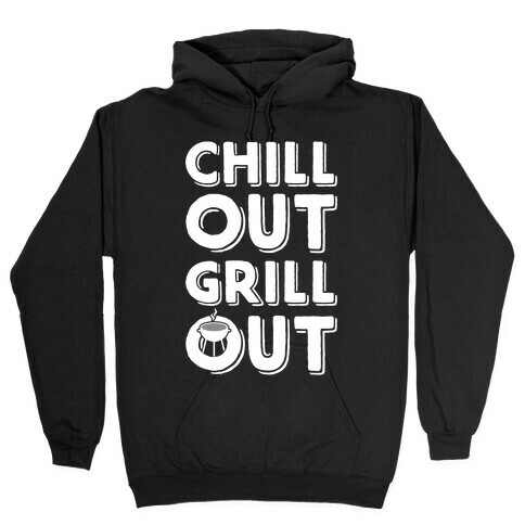 Chill Out Grill Out Hooded Sweatshirt