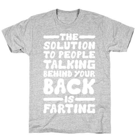 The Solution To People Talking Behind Your Back T-Shirt