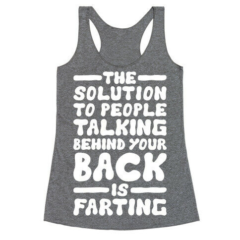 The Solution To People Talking Behind Your Back Racerback Tank Top
