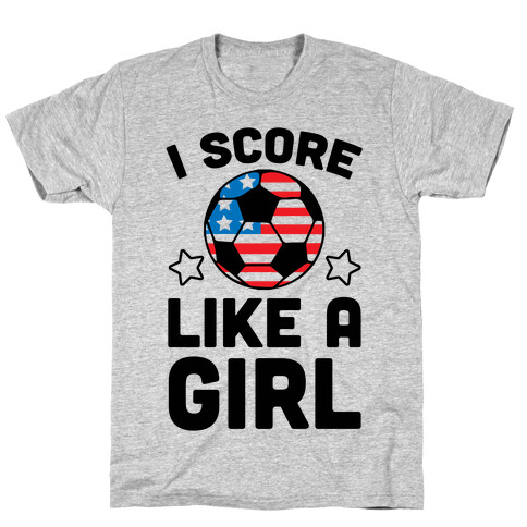 I Score Like A Girl T-Shirt