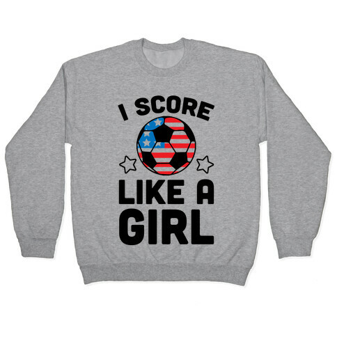 I Score Like A Girl Pullover