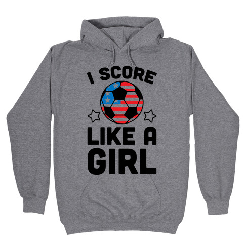 I Score Like A Girl Hooded Sweatshirt