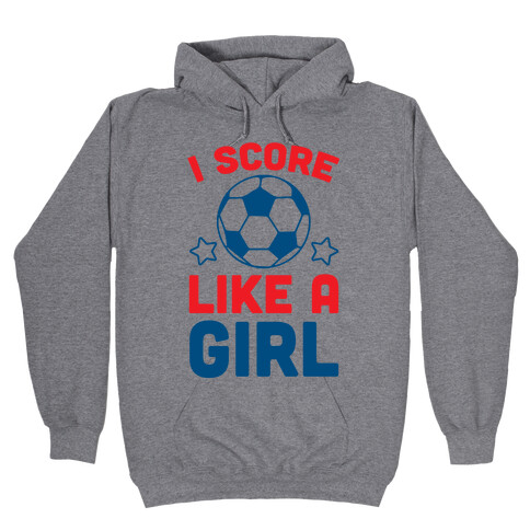 I Score Like A Girl Hooded Sweatshirt