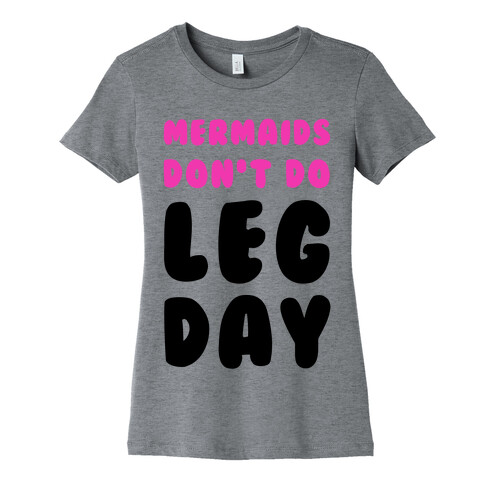Mermaids Don't Do Leg Day Womens T-Shirt