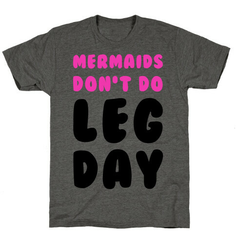 Mermaids Don't Do Leg Day T-Shirt