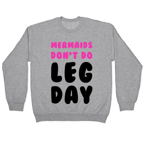 Mermaids Don't Do Leg Day Pullover