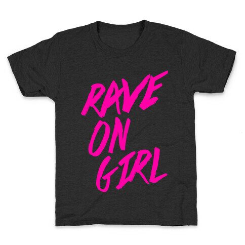 Rave On, Girl Kids T-Shirt