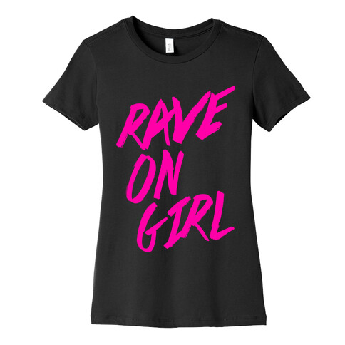 Rave On, Girl Womens T-Shirt