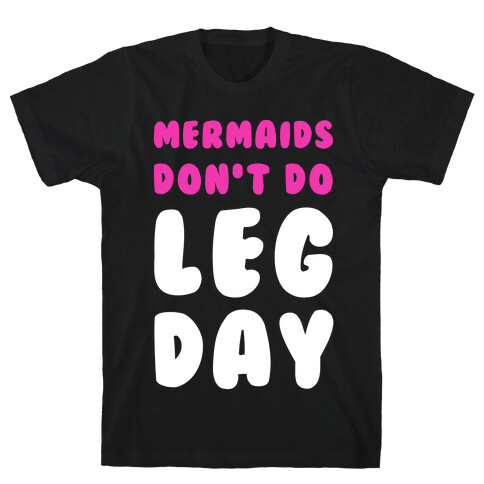Mermaids Don't Do Leg Day T-Shirt