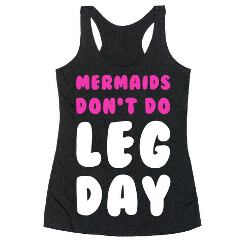 Mermaids Don't Do Leg Day Racerback Tank Top