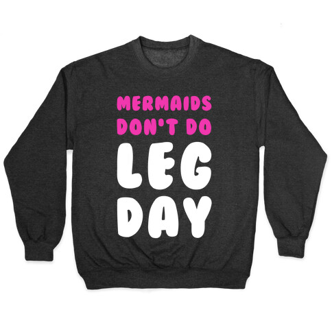 Mermaids Don't Do Leg Day Pullover