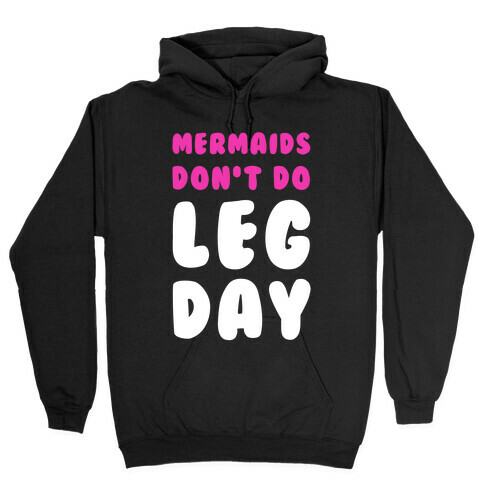 Mermaids Don't Do Leg Day Hooded Sweatshirt
