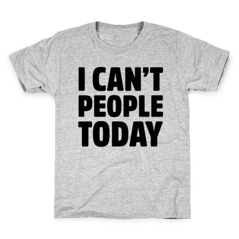 I Can't People Today Kids T-Shirt