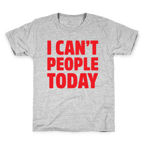 I Can't People Today Kids T-Shirt