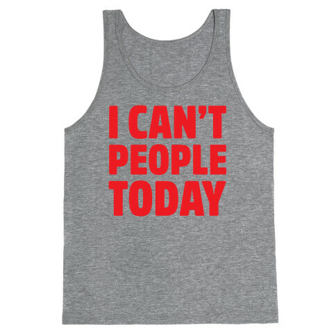I Can't People Today Tank Top