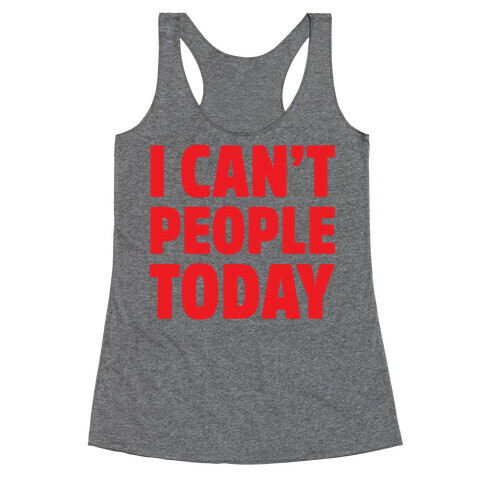 I Can't People Today Racerback Tank Top