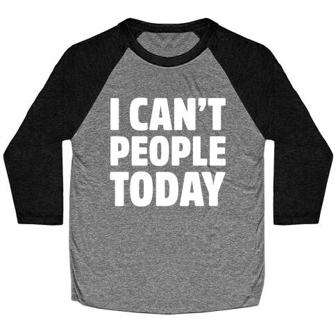 I Can't People Today Baseball Tee